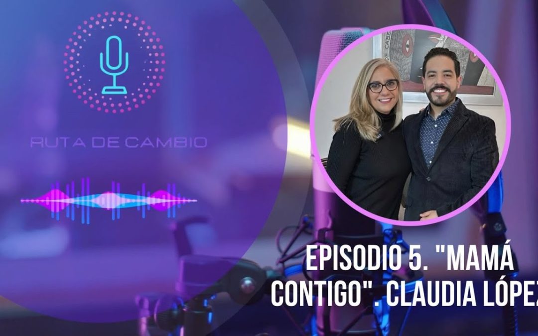 RUTA DE CAMBIO EPI 5. CLAUDIA LÓPEZ MAMÁ CONTIGO || Las infancias con perspectiva de derechos