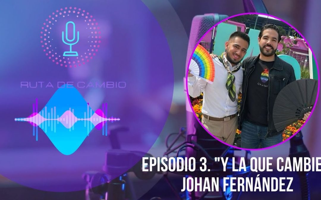 RUTA DE CAMBIO. EPI 3: JOHAN FERNÁNDEZ | Justicia Social “Y la que cambie”.
