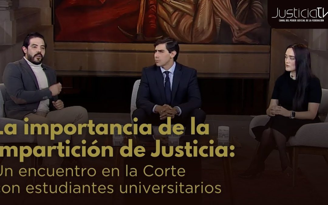 La importancia de la Impartición de Justicia: Un encuentro con estudiantes universitarios