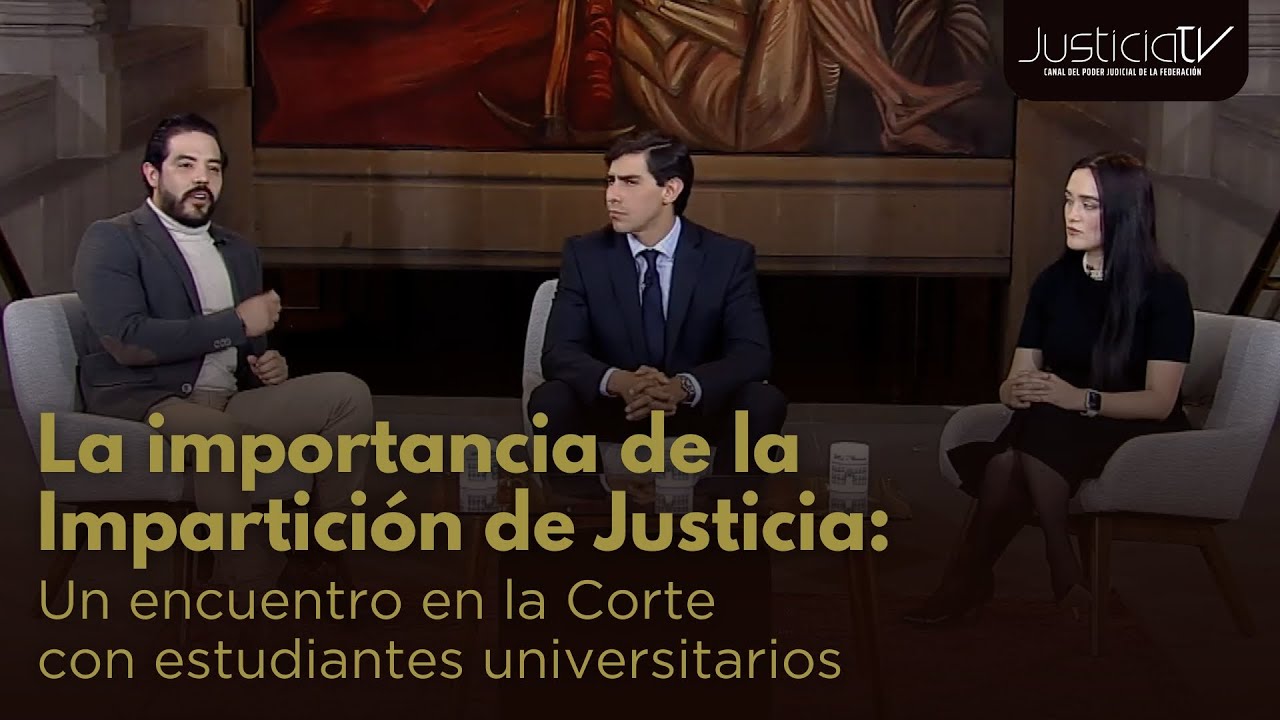 La importancia de la Impartición de Justicia: Un encuentro con estudiantes universitarios