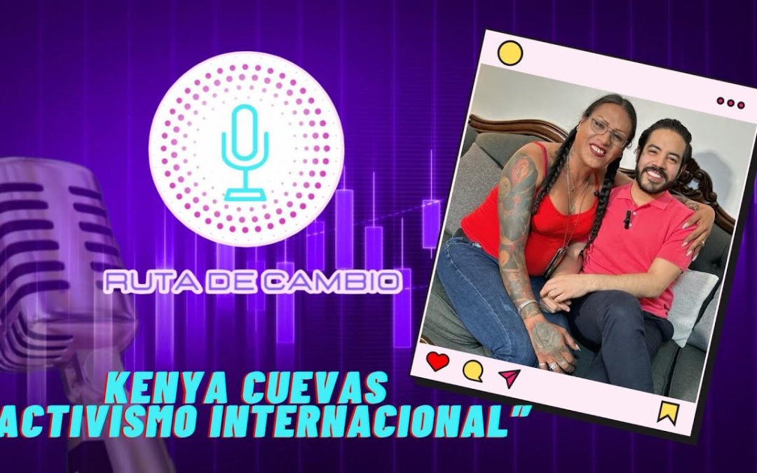 ¡NUEVA TEMPORADA DE RUTA DE CAMBIO!   KENYA CUEVAS | ACTIVISMO INTERNACIONAL