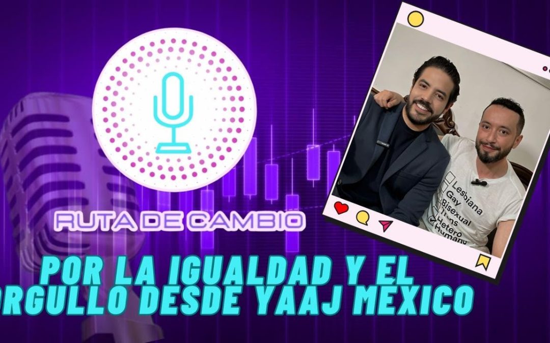 RUTA DE CAMBIO | T2 E5 IVÁN TAGLE | Por la igualdad y el orgullo desde Yaaj México