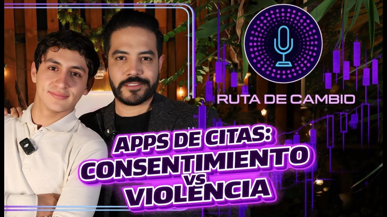 Ruta de Cambio. T3: capitulo 1 | Apps de citas: consentimiento vs violencia | Efrén Esqueda